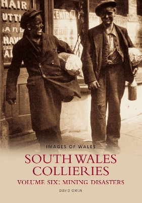 South Wales Collieries Volume 6: Mining disasters: Images of Wales - Owen, David