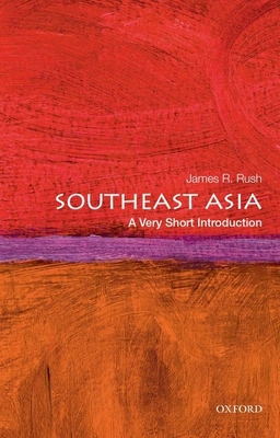 Southeast Asia: A Very Short Introduction - Rush, James R