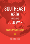 Southeast Asia After the Cold War: A Contemporary History