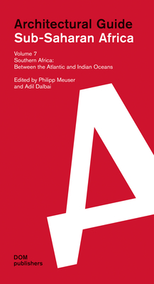 Southern Africa: Between the Atlantic and Indian Oceans: Sub-Saharan Africa: Architectural Guide - Meuser, Philipp (Editor), and Dalbai, Adil (Editor)