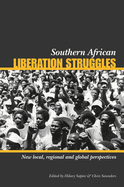 Southern African Liberation Struggles: New Local, Regional and Global Perspectives