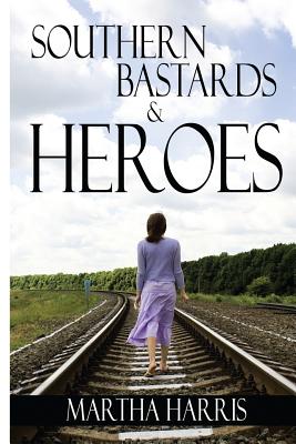 Southern Bastards and Heroes: Short Stories of a Southern Struggle - Harris, Martha