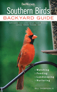 Southern Birds: Backyard Guide - Watching - Feeding - Landscaping - Nurturing - North Carolina, South Carolina, Georgia, Florida, Mississippi, Louisiana, Alabama, Tennessee, Texas