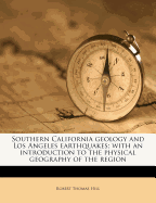 Southern California Geology and Los Angeles Earthquakes; With an Introduction to the Physical Geography of the Region