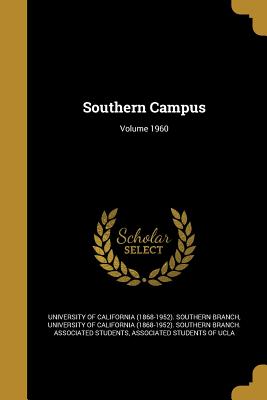 Southern Campus; Volume 1960 - University of California (1868-1952) So (Creator), and Associated Students of UCLA (Creator)