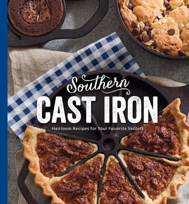 Southern Cast Iron: Heirloom Recipes for Your Favorites Skillets - Bell, Brooke Michael (Editor)