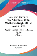 Southern Chivalry, The Adventures Of G. Whillikens, Knight Of The Golden Circle: And Of Guinea Pete, His Negro Squire (1861)