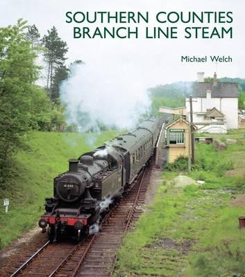 Southern Counties Branch Line Steam - Welch, Michael