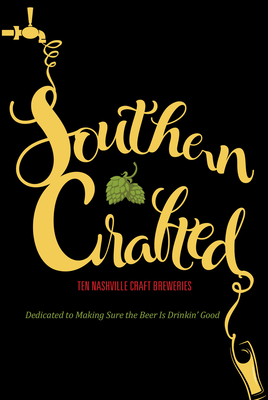 Southern Crafted: Ten Nashville Craft Breweries Dedicated to Making Sure the Beer Is Drinkin Good - Books, Graphic Arts