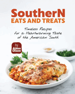Southern Eats and Treats: Timeless Recipes for a Heartwarming Taste of the American South