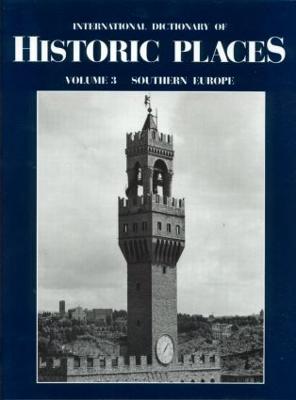 Southern Europe: International Dictionary of Historic Places - Ring, Trudy (Editor), and Watson, Noelle (Editor), and Schellinger, Paul (Editor)