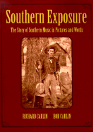 Southern Exposure: The Story of Southern Music in Pictures and Words - Carlin, Richard, and Carlin, Bob