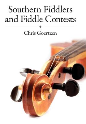 Southern Fiddlers and Fiddle Contests - Goertzen, Chris