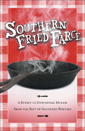 Southern Fried Farce: A Buffet of Down-Home Humor from the Best of Southern Writers