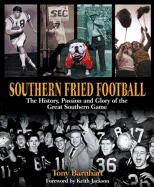 Southern Fried Football: The History, Passion, and Glory of the Great Southern Game - Barnhart, Tony, and Jackson, Keith (Foreword by)