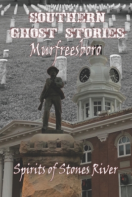 Southern Ghost Stories: Murfreesboro: Spirits of Stones River - Sircy, Chelsie (Editor), and Sircy, Allen