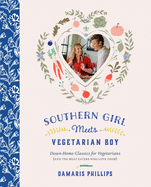 Southern Girl Meets Vegetarian Boy: Down Home Classics for Vegetarians (and the Meat Eaters Who Love Them)