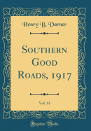 Southern Good Roads, 1917, Vol. 15 (Classic Reprint)