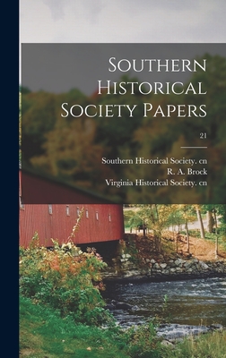 Southern Historical Society Papers; 21 - Southern Historical Society Cn (Creator), and Brock, R a (Robert Alonzo) 1839-1914 (Creator), and Virginia Historical Society...