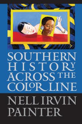 Southern History Across the Color Line - Painter, Nell Irvin