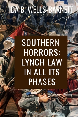 Southern Horrors: Lynch Law in All Its Phases - Ida B. Wells-Barnett: Classic Edition - Ida B Wells Barnett