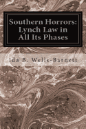 Southern Horrors: Lynch Law in All Its Phases - Wells-Barnett, Ida B