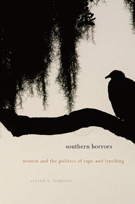 Southern Horrors: Women and the Politics of Rape and Lynching - Feimster, Crystal N.