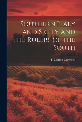 Southern Italy and Sicily and the Rulers of the South - Crawford, F Marion (Francis Marion) (Creator)