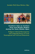 Southern Italy as Contact Area and Border Region During the Early Middle Ages: Religious-Cultural Heterogeneity and Competing Powers in Local, Transregional, and Universal Dimensions