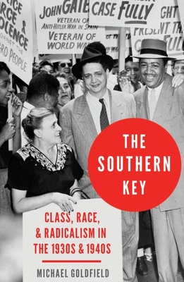Southern Key: Class, Race, and Radicalism in the 1930s and 1940s - Goldfield, Michael