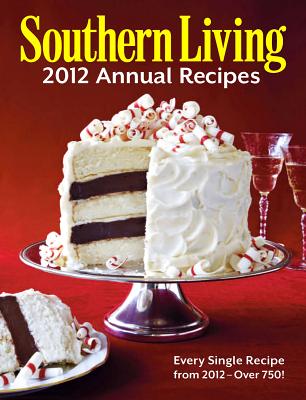 Southern Living 2012 Annual Recipes - Editors of Southern Living Magazine
