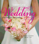 Southern Living Wedding Planner and Keepsake: What to Do Before Saying "I Do"