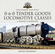 Southern Railway, 0-6-0 Tender Goods Locomotive Classes: A Survey and Overview