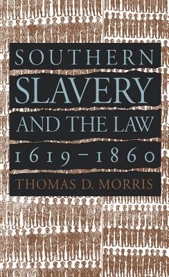 Southern Slavery and the Law, 1619-1860 - Morris, Thomas D