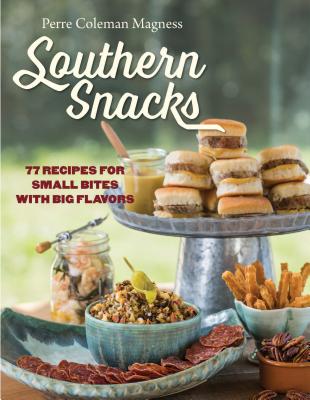 Southern Snacks: 77 Recipes for Small Bites with Big Flavors - Magness, Perre Coleman, and Burks, Justin Fox (Photographer)
