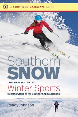 Southern Snow: The New Guide to Winter Sports from Maryland to the Southern Appalachians - Johnson, Randy