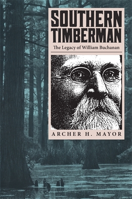 Southern Timberman: The Legacy of William Buchanan - Mayor, Archer H