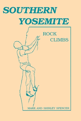 Southern Yosemite Rock Climbs - Spencer, Shirley, and Spencer, Mark