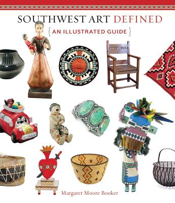 Southwest Art Defined: An Illustrated Guide - Booker, Margaret Moore