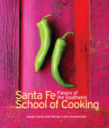 Southwest Flavors: Santa Fe School of Cooking - Curtis, Susan, and Ammerman, Nicole Curtis