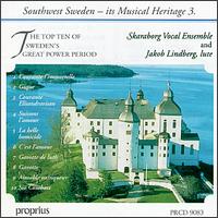 Southwest Sweden, Its Musical Heritage 3: The Top Ten of Sweden's Great Power Period - Helena Ek (soprano); Jakob Lindberg (lute); Jakob Lindberg (guitar); Jakob Lindberg (theorbo);...