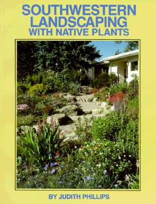 Southwestern Landscaping with Native Plants - Phillips, Judith