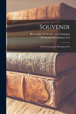 Souvenir [electronic Resource]: B.M.A Centenary Meeting 1932 - Burroughs Wellcome and Company (Creator), and Wellcome Foundation Ltd (Creator)