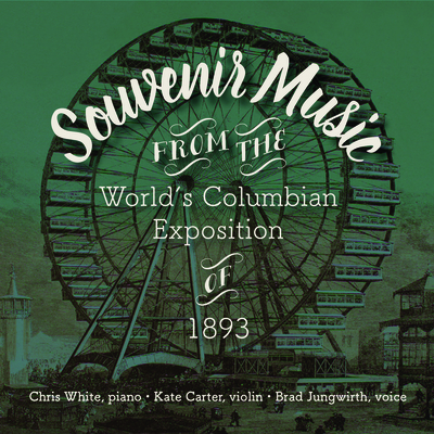 Souvenir Music from the World's Columbian Exposition of 1893 - Meyer, Don, and White, Chris, and Carter, Kate