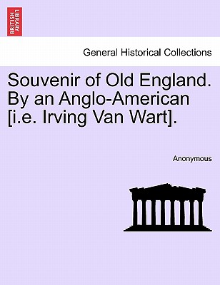 Souvenir of Old England. by an Anglo-American [I.E. Irving Van Wart]. - Anonymous