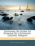 Souvenirs de Gloire Ed D'Amour Du Lieutenant-Colonel Parquin