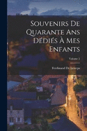 Souvenirs De Quarante Ans Ddis  Mes Enfants; Volume 2