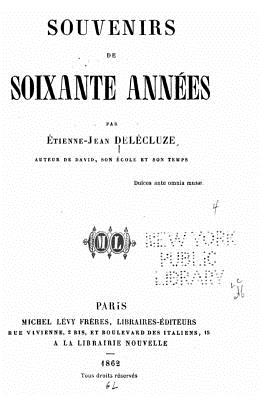 Souvenirs de soixante annes - Delecluze, Etienne Jean