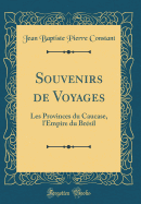 Souvenirs de Voyages: Les Provinces Du Caucase, l'Empire Du Brsil (Classic Reprint)