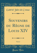 Souvenirs Du Rgne de Louis XIV, Vol. 2 (Classic Reprint)